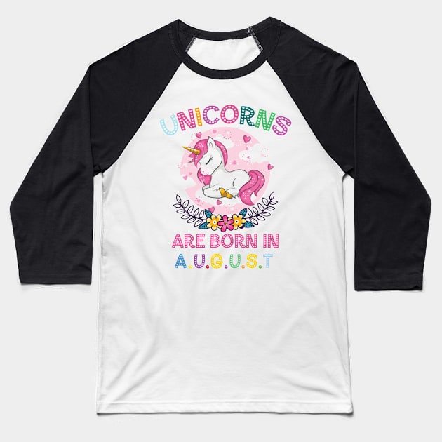 Unicorns Are Born In August Baseball T-Shirt by unicorn shirt